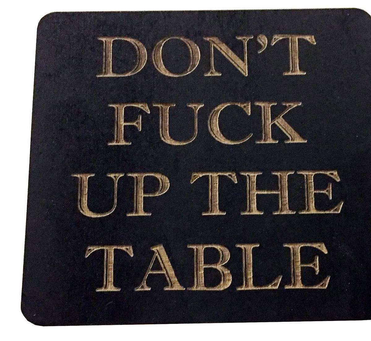 Dont Ruin the Table Handcrafted Coasters