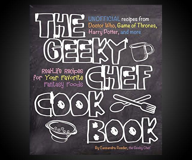 The Geeky Chef Cookbook Culinary Creations from Fiction